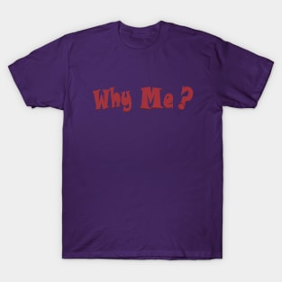 Why me T-Shirt